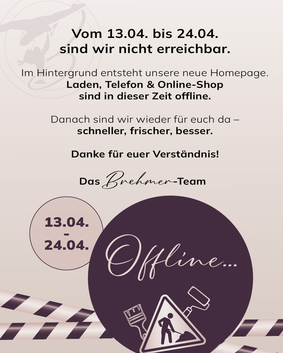 Brehmer – Vom 13.04. bis 24.04. sind wir nicht erreichbar.